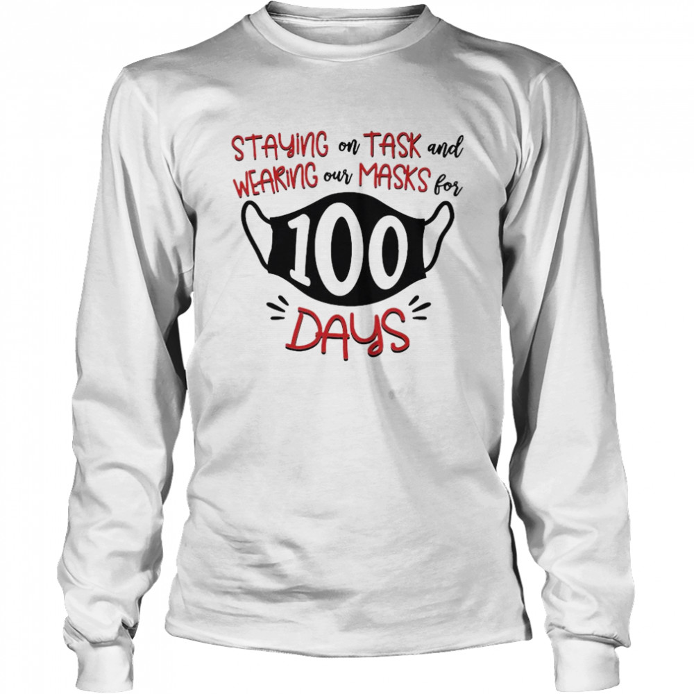 Staying On Task And Wearing Our Masks For 100 Days Long Sleeved T-shirt