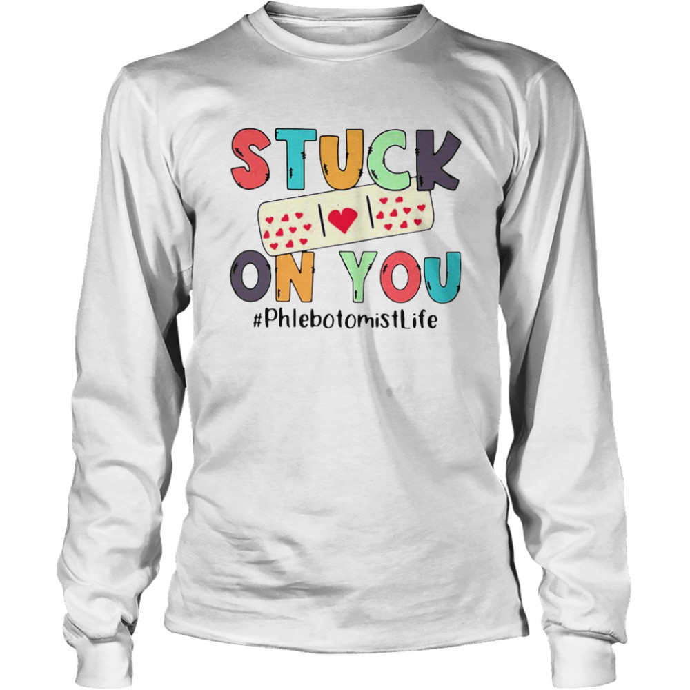 Stuck On You Phlebotomist Life Long Sleeved T-shirt