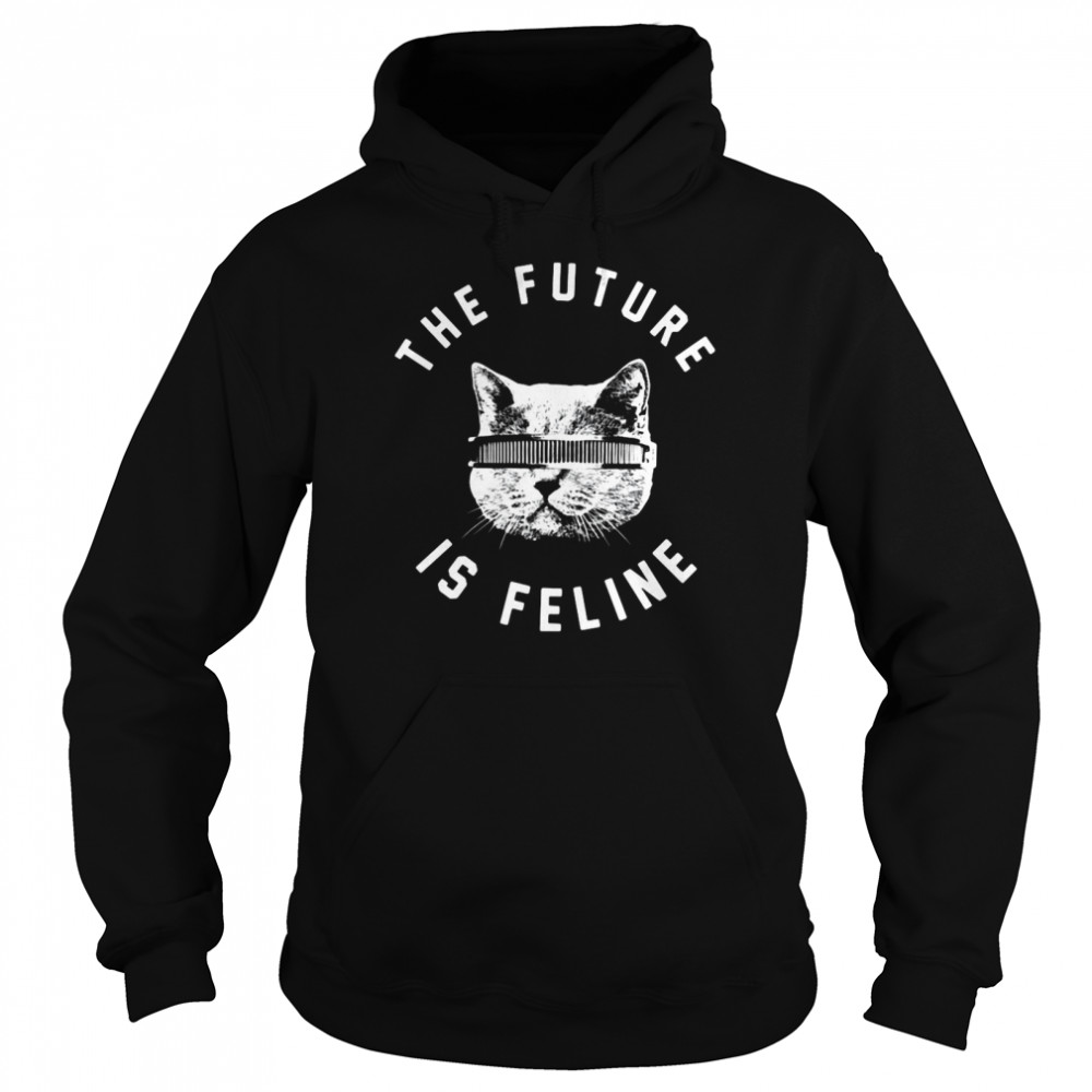The Future Is Feline Cat Funny Unisex Hoodie