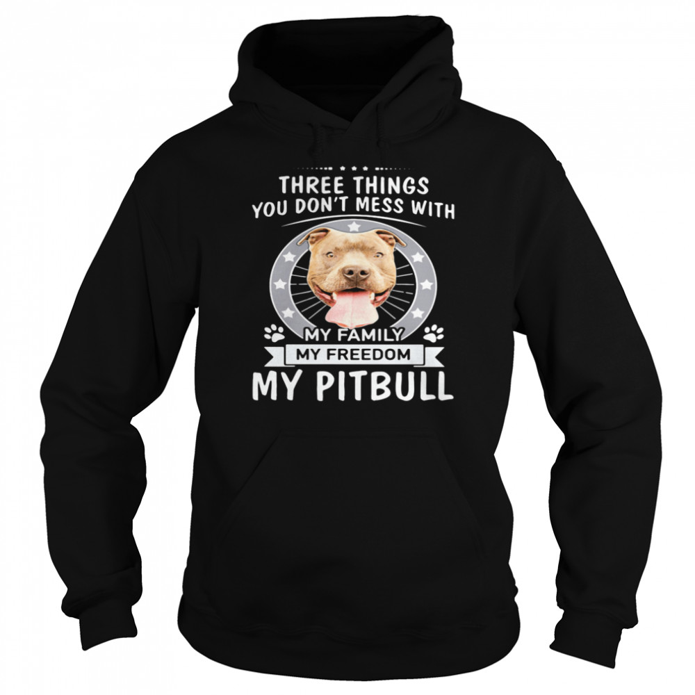Theree Things You Don’t Mess With My Family My Freedom My Pitbull Unisex Hoodie