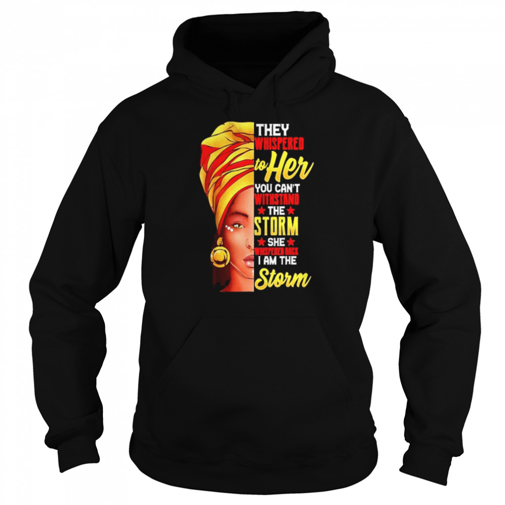They whispered to her you can’t withstand the storm she whispered back I am the storm Unisex Hoodie