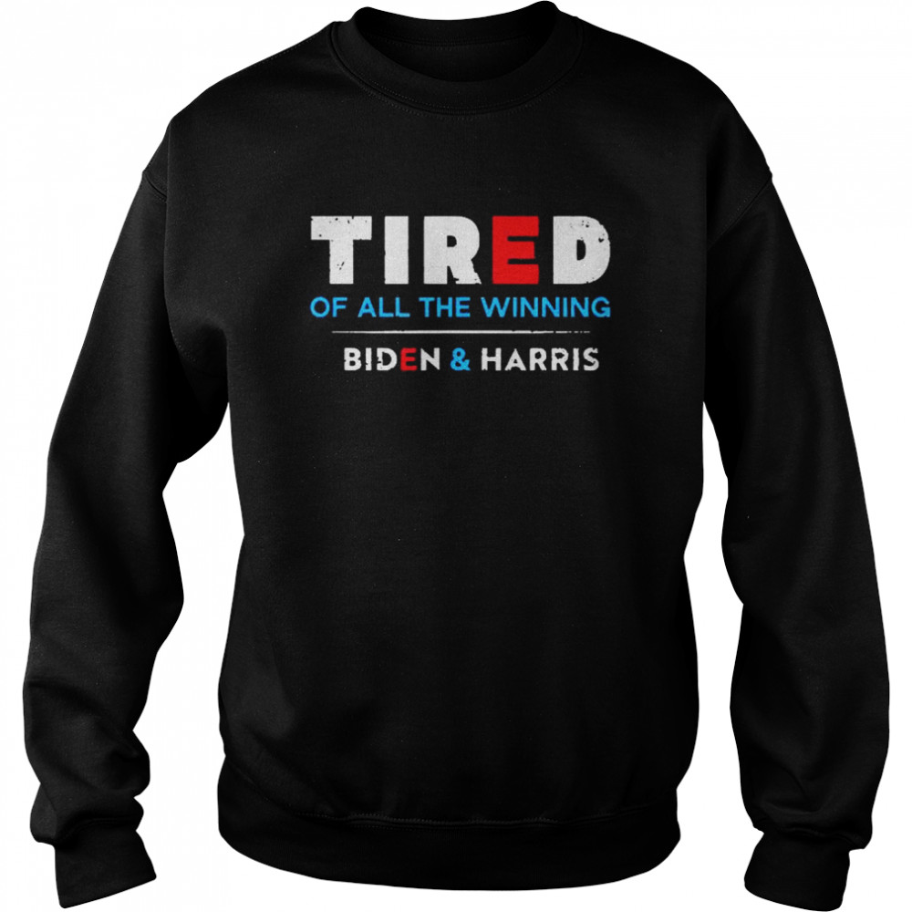 Tired Of All The Winning Biden Kamala Harris Inauguration Unisex Sweatshirt
