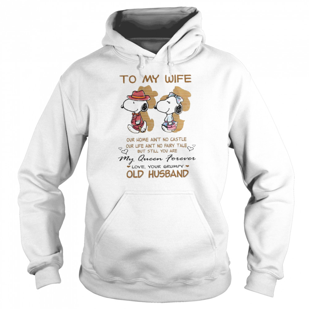 To My Wife Our Home Ain’t No Castle My Queen Forever Love Your Grumpy Old Husband Snoopy Unisex Hoodie