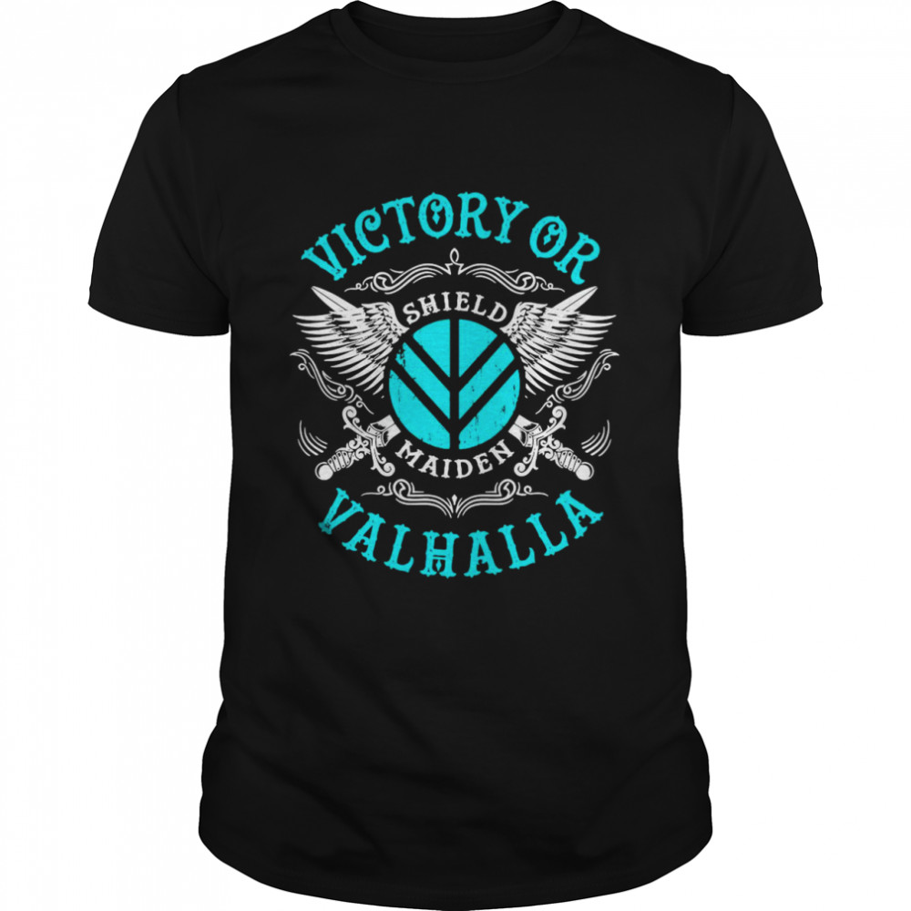 Victory Or Valhalla Shield Maiden shirt