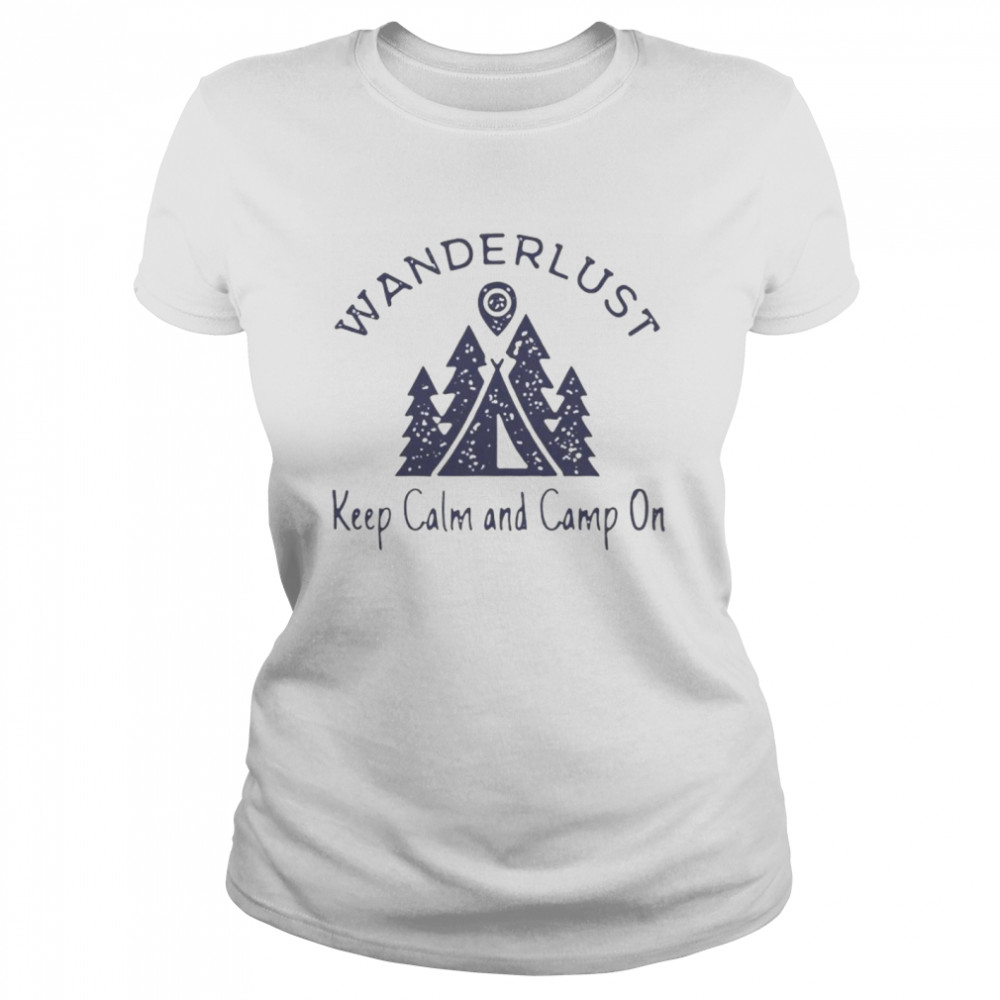 Wanderlust keep calm and camp on Classic Women's T-shirt