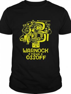 Warnock Your Ossoff shirt