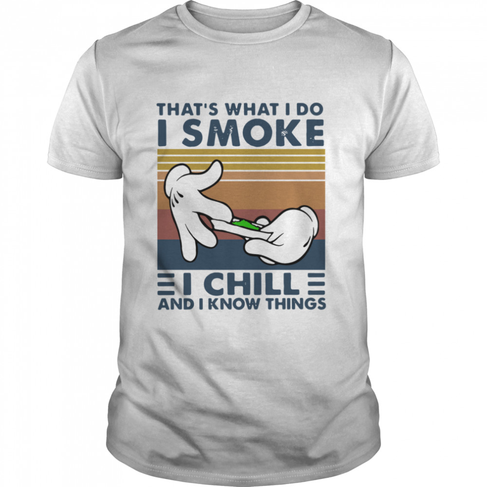 Weed that’s what I do I smoke I chill and I know things Vintage shirt