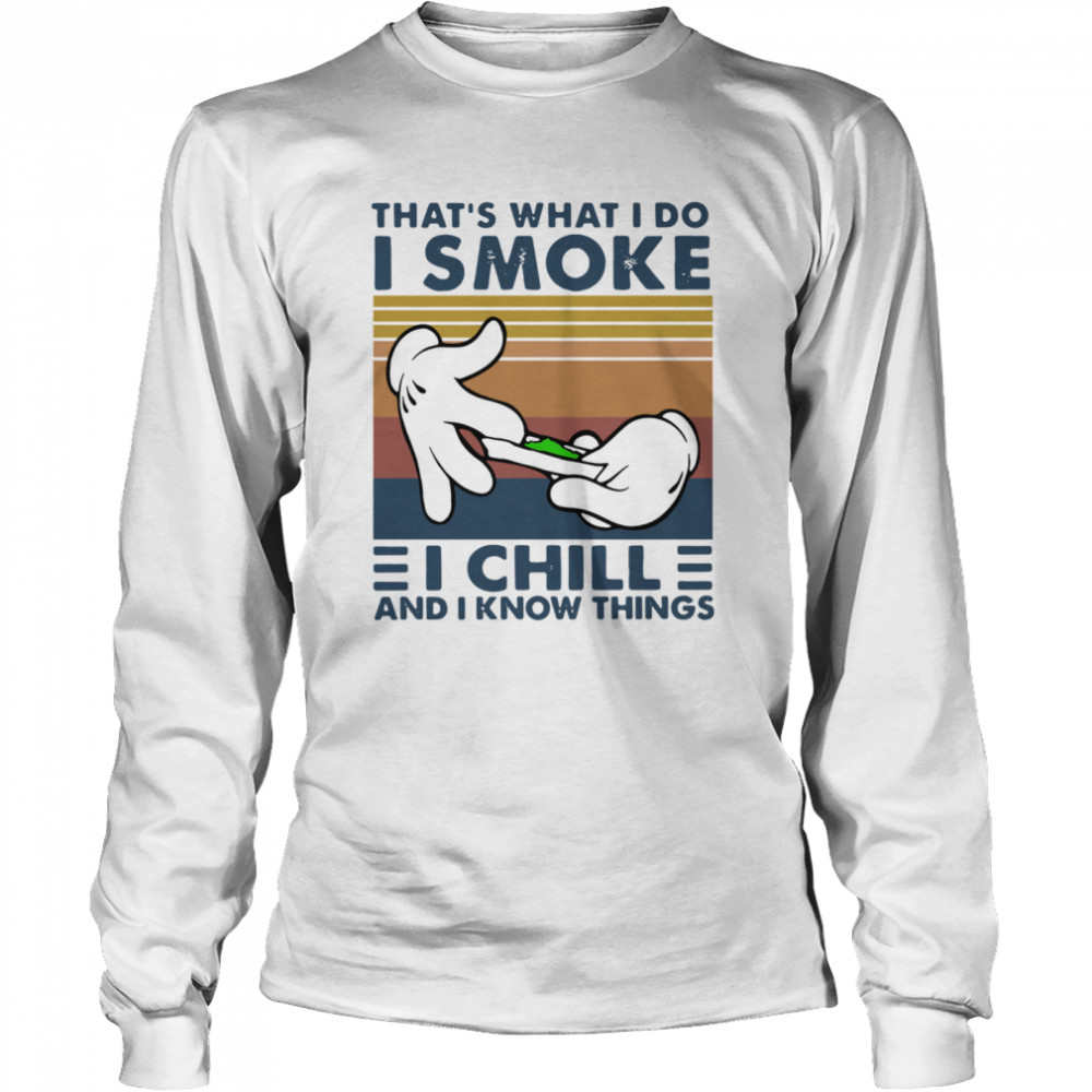 Weed that’s what I do I smoke I chill and I know things Vintage Long Sleeved T-shirt