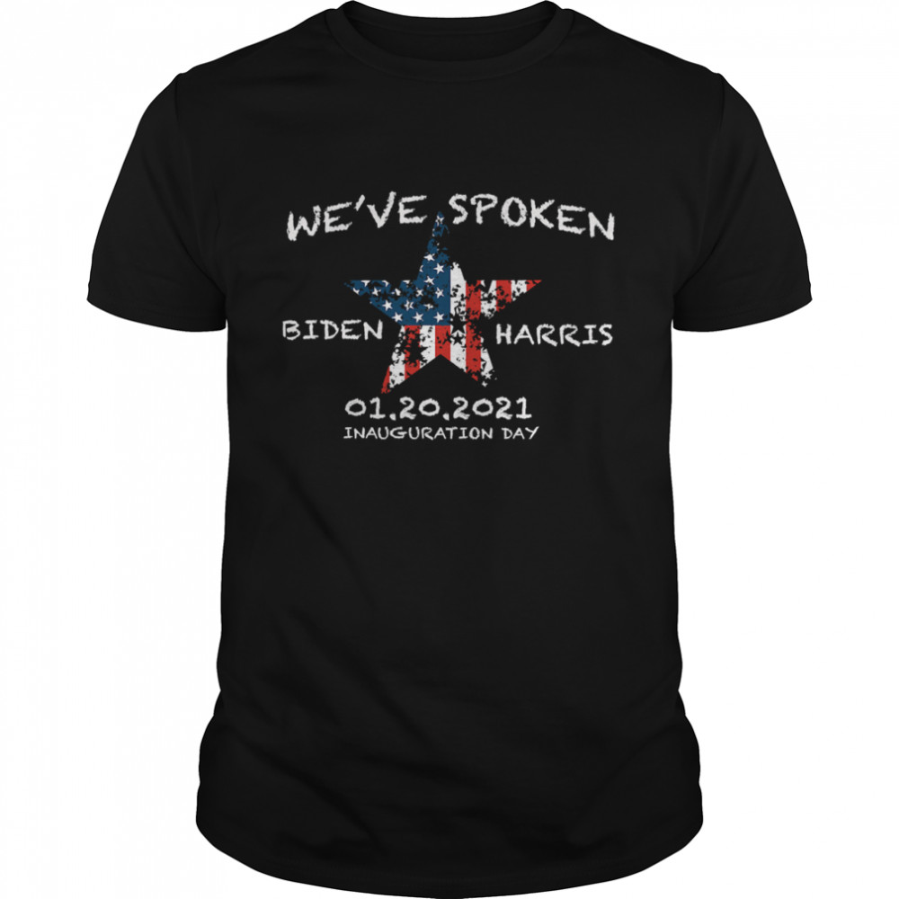 We've Spoken Biden And Harris Inauguration 2021 Stars American Flag shirt