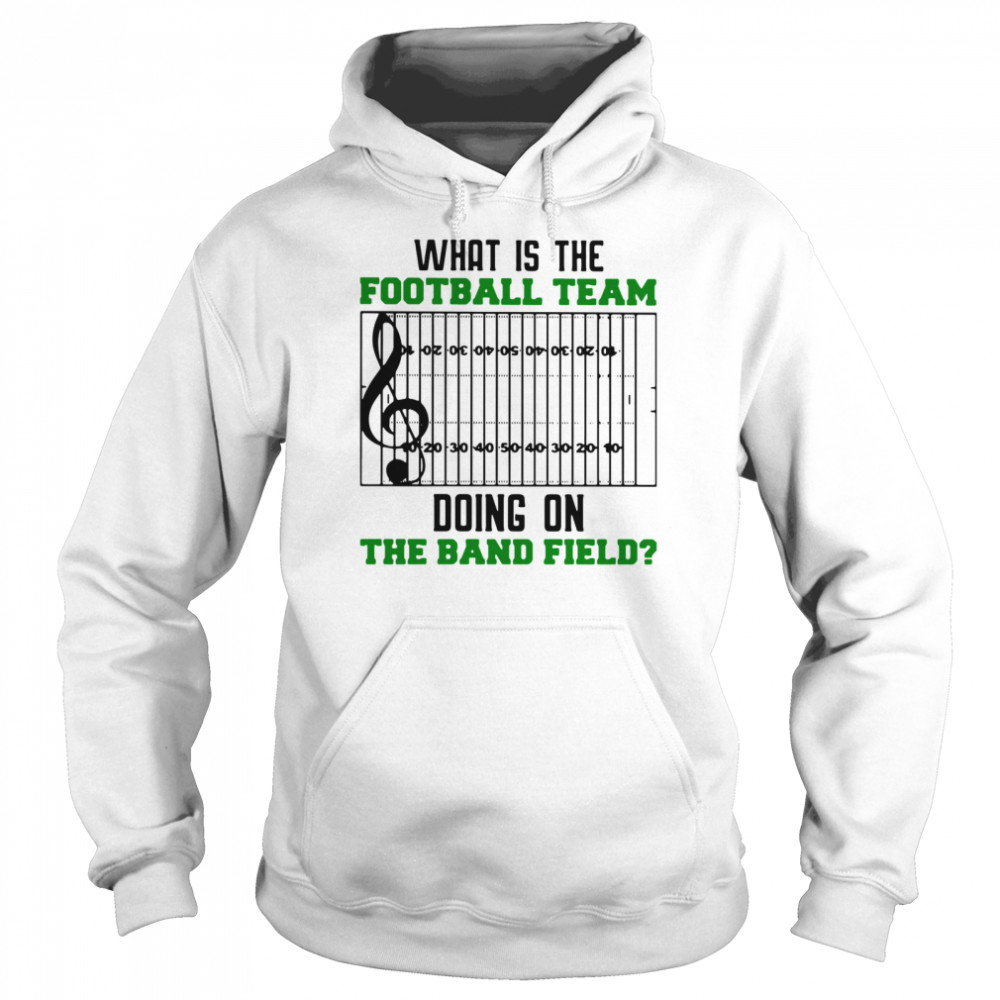 What Is The Football Team Doing On The Band Field Unisex Hoodie
