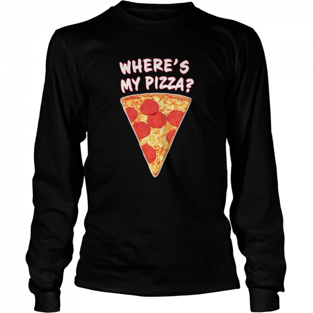 Wheres My Pizza Long Sleeved T-shirt