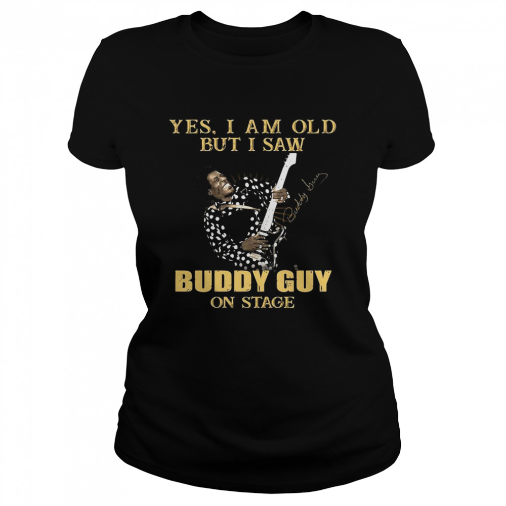 Yes I Am Old But I Saw Buddy Guy On Stage Signature Classic Women's T-shirt