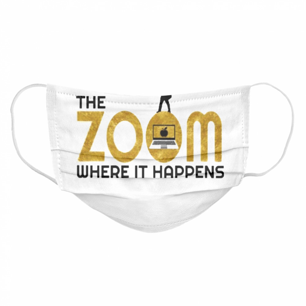 the zoom where it happens t Cloth Face Mask