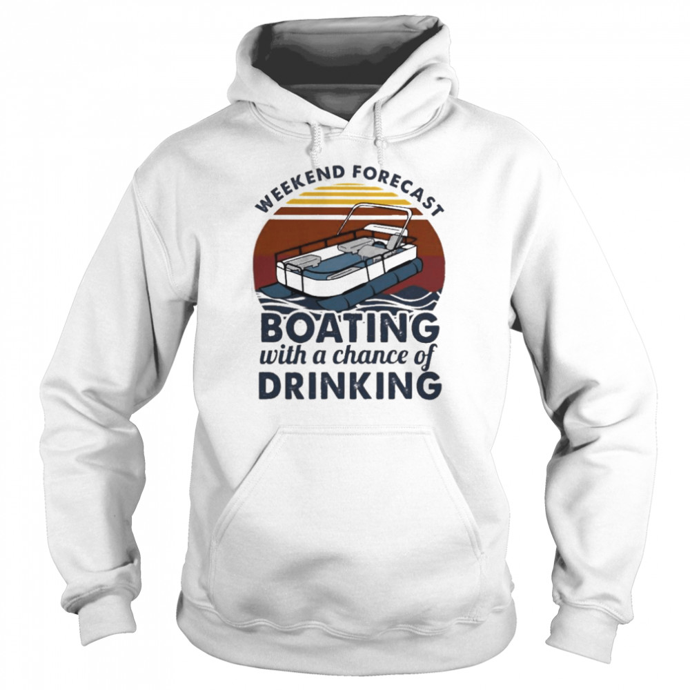 weekend forecast boating with a chance of drinking vintage 2021 Unisex Hoodie