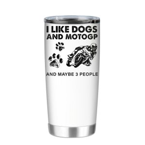 I Like Dogs And Motogp And Maybe 3 People Tumbler