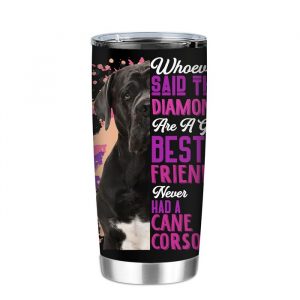 Cane Corso Are A Girls Best Friend Dog Mama Mom Cool Tumbler