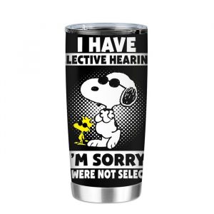 I Have Selective Hearing I’m Sorry You Were Not Selected Snoopy Tumbler