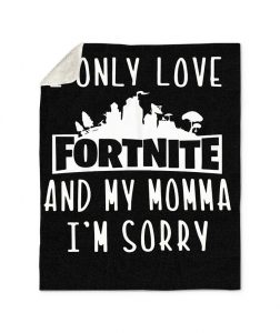 I Only Love Fortnite And My Momma Im Sorry Sherpa Fleece Blanket