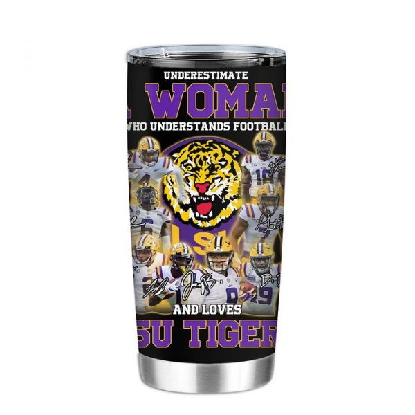 Never Underestimate A Woman Who Understands Football And Loves Lsu Tigers Tumbler