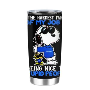 The Hardest Part Of My Job Is Being Nice To Stupid People Snoopy Sunglasses Tumbler