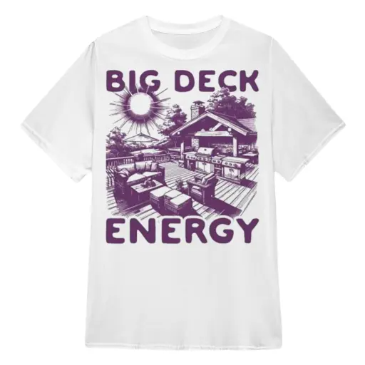Big deck energy shirt