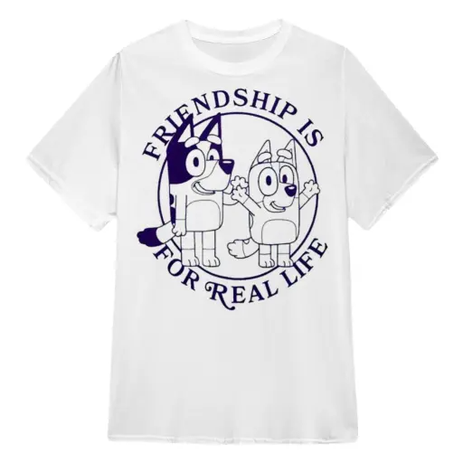 Bluey friendship is for real life shirt