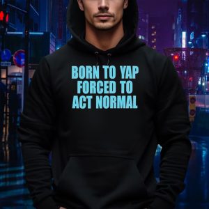 Born to yap forced to act normal Hoodie