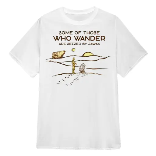 C-3PO and R2-D2 some of those who wander are seized by jawas shirt