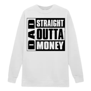 Dad straight outta money classic Sweatshirt