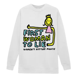 First woman to lie womens history month Sweatshirt