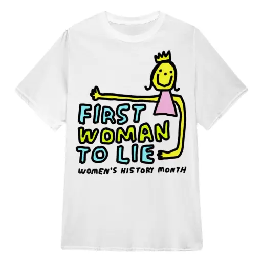 First woman to lie womens history month shirt