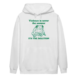 Frog violence is never the answer it’s the solution Hoodie
