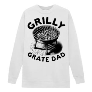 Grilly grate dad BBQ Sweatshirt