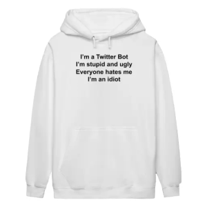 I’m a twitter bot I’m stupid and ugly Hoodie