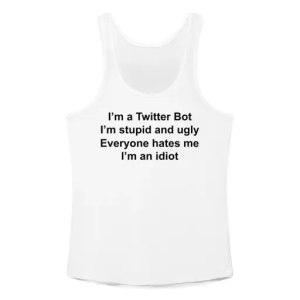 I’m a twitter bot I’m stupid and ugly Tanktop