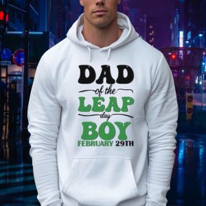 Mother Day Dad Of The Leap Day Boy February 29th Hoodie