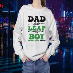 Mother Day Dad Of The Leap Day Boy February 29th Sweat