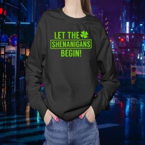 St. Patrick’s Day Shamrock T Shirt Let The Shenanigans Begin Sweatshirt